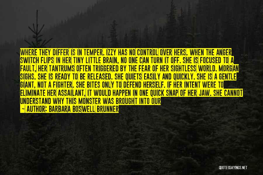 Barbara Boswell Brunner Quotes: Where They Differ Is In Temper. Izzy Has No Control Over Hers. When The Anger Switch Flips In Her Tiny