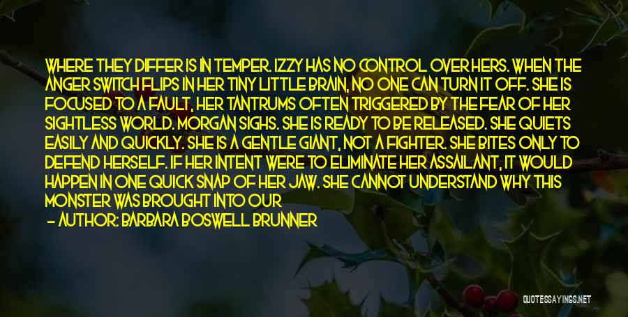 Barbara Boswell Brunner Quotes: Where They Differ Is In Temper. Izzy Has No Control Over Hers. When The Anger Switch Flips In Her Tiny