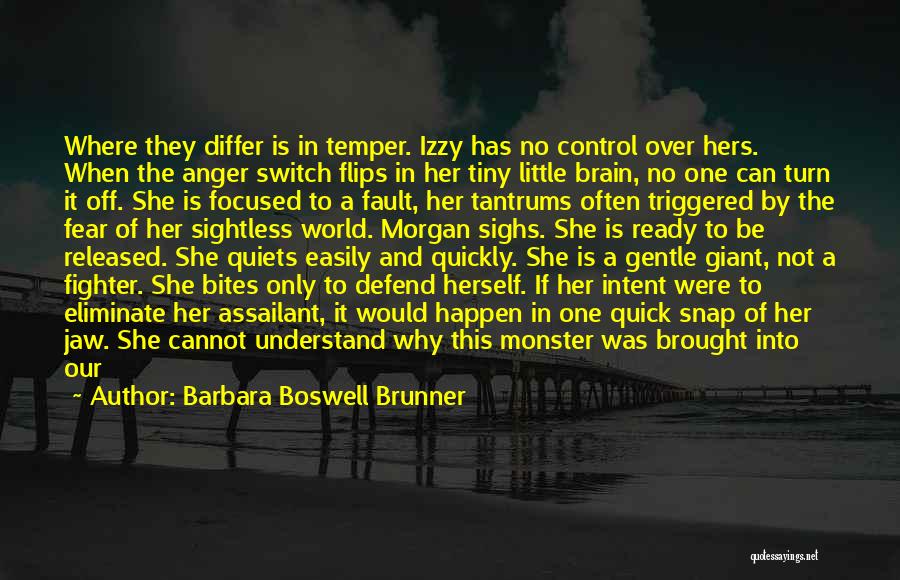Barbara Boswell Brunner Quotes: Where They Differ Is In Temper. Izzy Has No Control Over Hers. When The Anger Switch Flips In Her Tiny