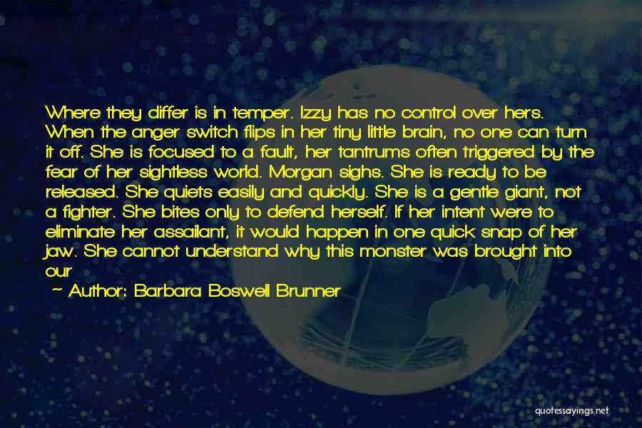 Barbara Boswell Brunner Quotes: Where They Differ Is In Temper. Izzy Has No Control Over Hers. When The Anger Switch Flips In Her Tiny