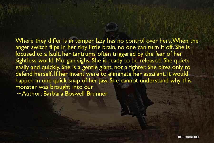 Barbara Boswell Brunner Quotes: Where They Differ Is In Temper. Izzy Has No Control Over Hers. When The Anger Switch Flips In Her Tiny