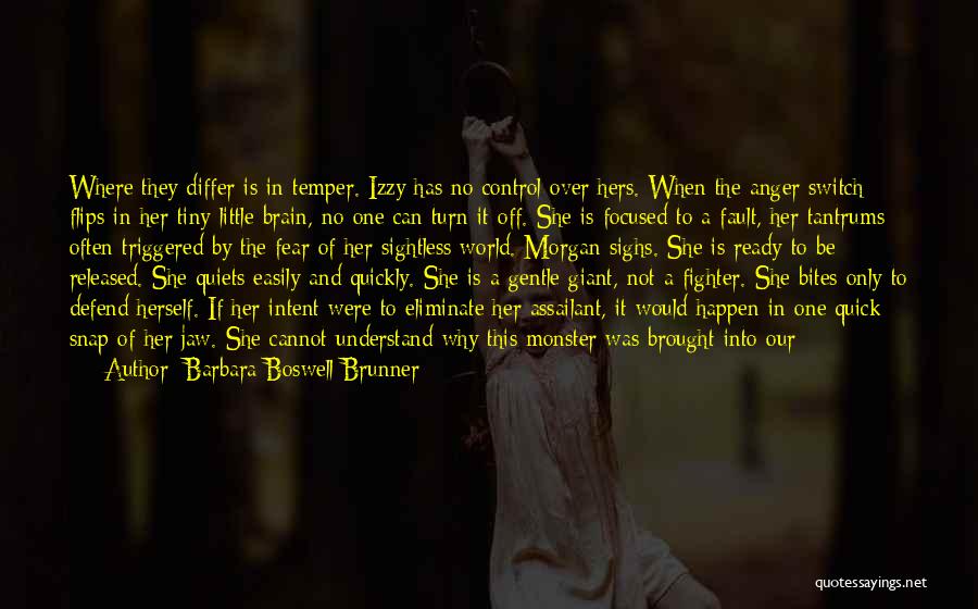 Barbara Boswell Brunner Quotes: Where They Differ Is In Temper. Izzy Has No Control Over Hers. When The Anger Switch Flips In Her Tiny