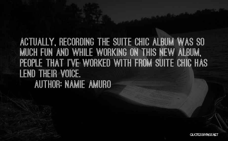 Namie Amuro Quotes: Actually, Recording The Suite Chic Album Was So Much Fun And While Working On This New Album, People That I've