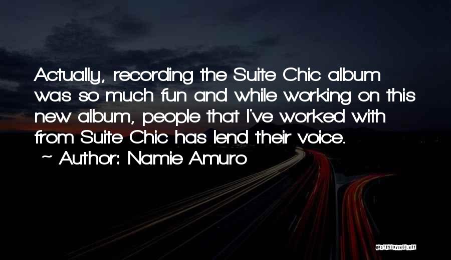 Namie Amuro Quotes: Actually, Recording The Suite Chic Album Was So Much Fun And While Working On This New Album, People That I've