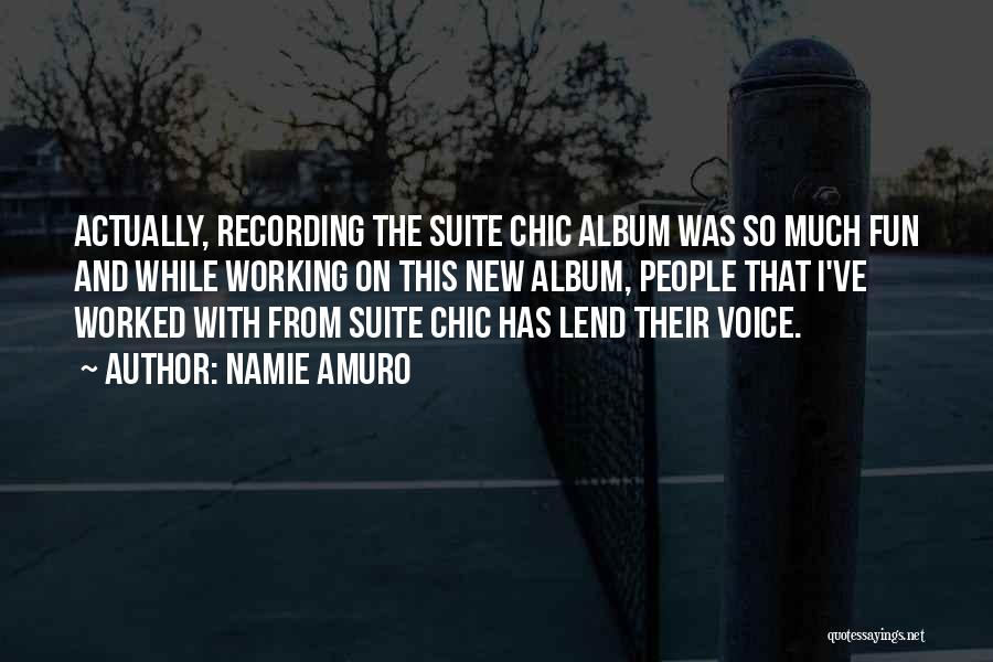 Namie Amuro Quotes: Actually, Recording The Suite Chic Album Was So Much Fun And While Working On This New Album, People That I've