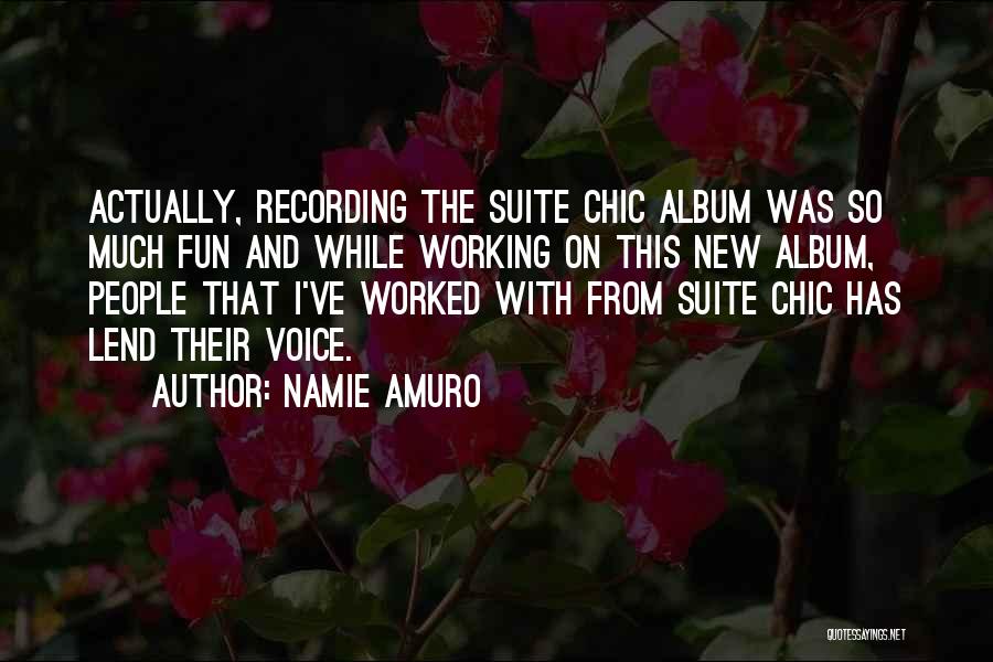 Namie Amuro Quotes: Actually, Recording The Suite Chic Album Was So Much Fun And While Working On This New Album, People That I've