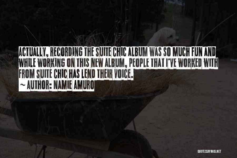 Namie Amuro Quotes: Actually, Recording The Suite Chic Album Was So Much Fun And While Working On This New Album, People That I've