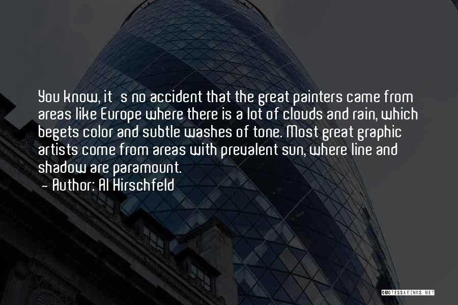 Al Hirschfeld Quotes: You Know, It's No Accident That The Great Painters Came From Areas Like Europe Where There Is A Lot Of