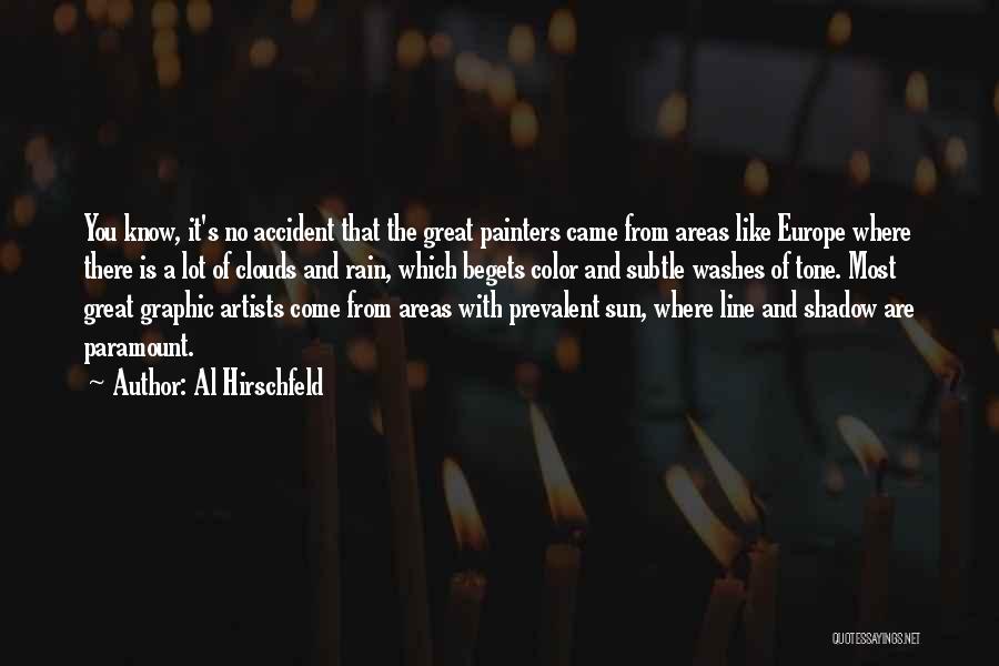 Al Hirschfeld Quotes: You Know, It's No Accident That The Great Painters Came From Areas Like Europe Where There Is A Lot Of