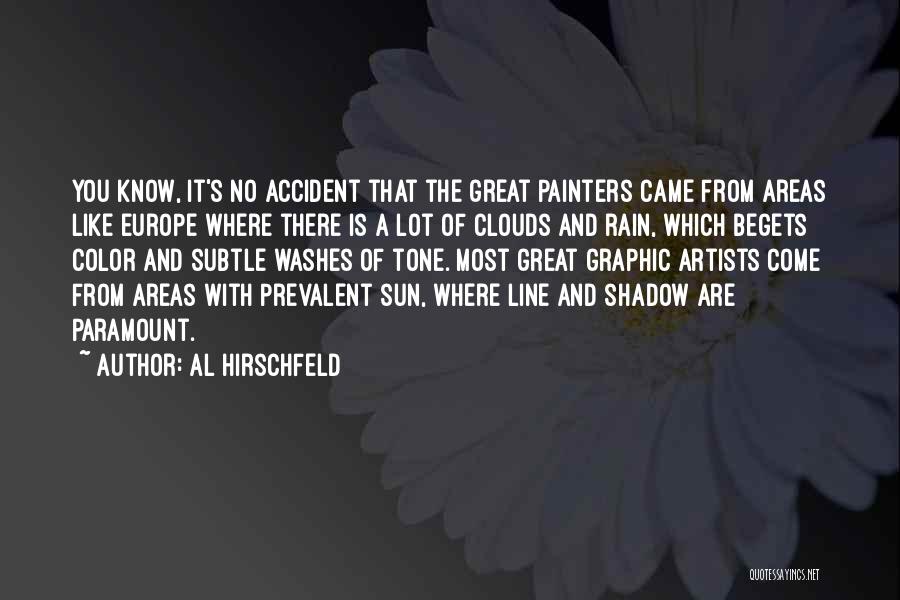 Al Hirschfeld Quotes: You Know, It's No Accident That The Great Painters Came From Areas Like Europe Where There Is A Lot Of