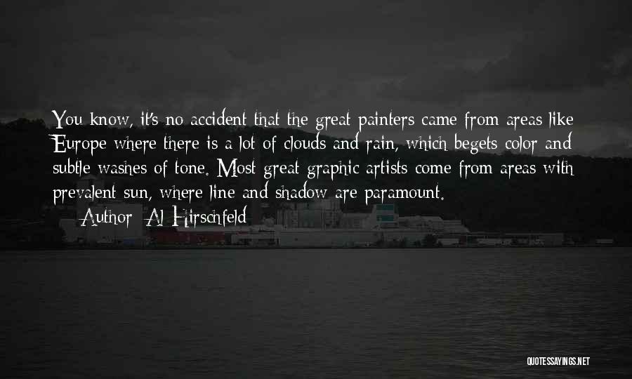 Al Hirschfeld Quotes: You Know, It's No Accident That The Great Painters Came From Areas Like Europe Where There Is A Lot Of