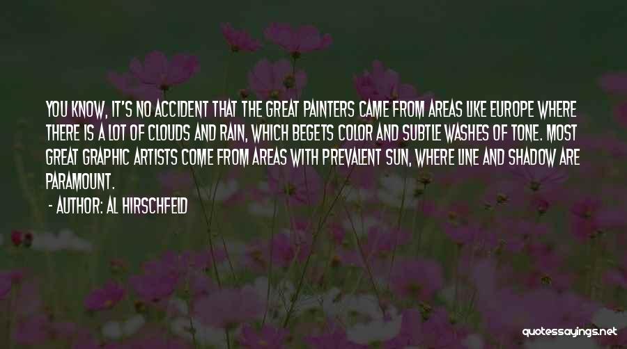 Al Hirschfeld Quotes: You Know, It's No Accident That The Great Painters Came From Areas Like Europe Where There Is A Lot Of