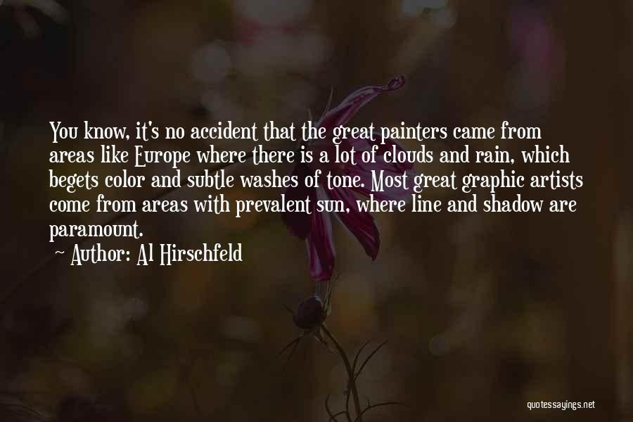 Al Hirschfeld Quotes: You Know, It's No Accident That The Great Painters Came From Areas Like Europe Where There Is A Lot Of