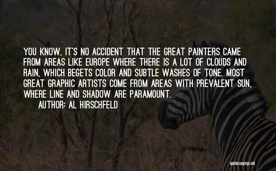 Al Hirschfeld Quotes: You Know, It's No Accident That The Great Painters Came From Areas Like Europe Where There Is A Lot Of