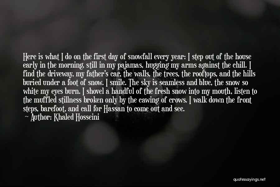 Khaled Hosseini Quotes: Here Is What I Do On The First Day Of Snowfall Every Year: I Step Out Of The House Early