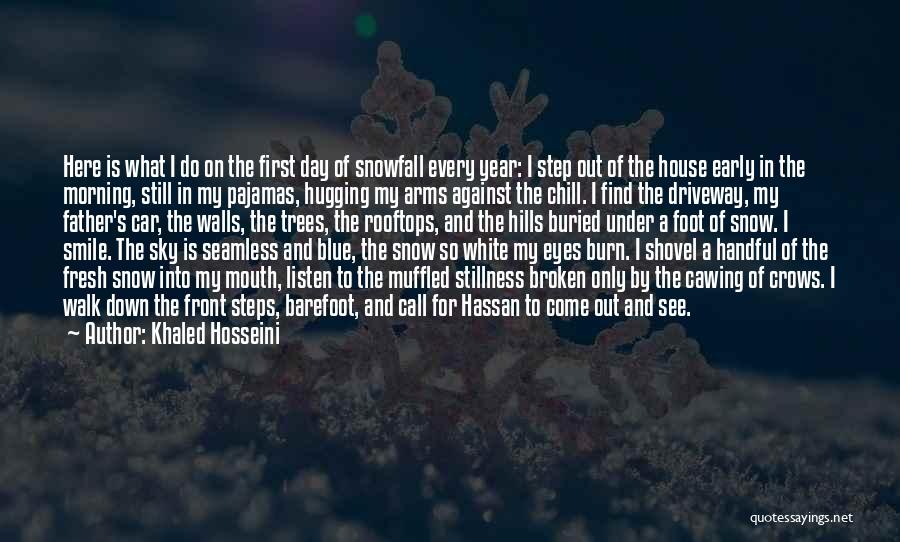 Khaled Hosseini Quotes: Here Is What I Do On The First Day Of Snowfall Every Year: I Step Out Of The House Early