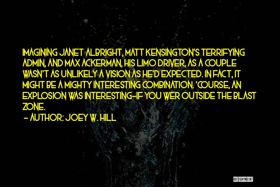 Joey W. Hill Quotes: Imagining Janet Albright, Matt Kensington's Terrifying Admin, And Max Ackerman, His Limo Driver, As A Couple Wasn't As Unlikely A