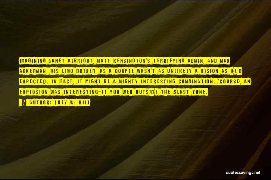 Joey W. Hill Quotes: Imagining Janet Albright, Matt Kensington's Terrifying Admin, And Max Ackerman, His Limo Driver, As A Couple Wasn't As Unlikely A