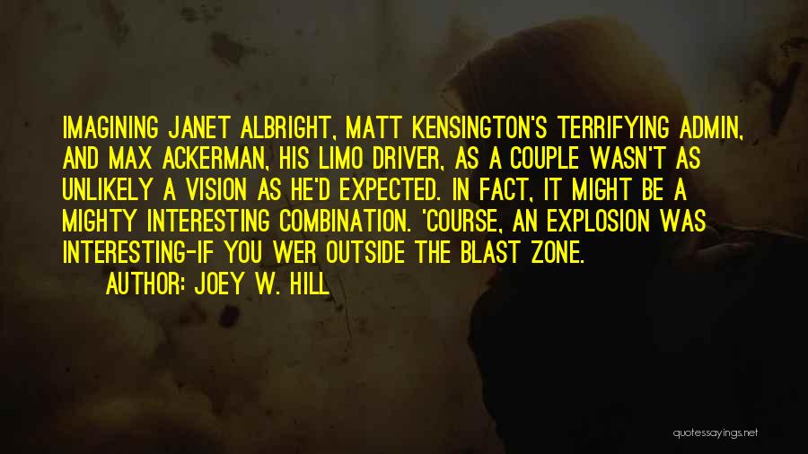 Joey W. Hill Quotes: Imagining Janet Albright, Matt Kensington's Terrifying Admin, And Max Ackerman, His Limo Driver, As A Couple Wasn't As Unlikely A