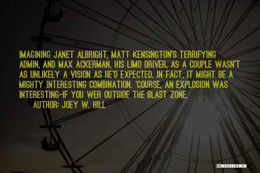 Joey W. Hill Quotes: Imagining Janet Albright, Matt Kensington's Terrifying Admin, And Max Ackerman, His Limo Driver, As A Couple Wasn't As Unlikely A