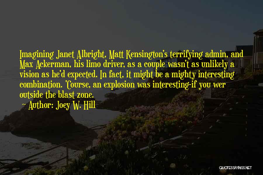 Joey W. Hill Quotes: Imagining Janet Albright, Matt Kensington's Terrifying Admin, And Max Ackerman, His Limo Driver, As A Couple Wasn't As Unlikely A