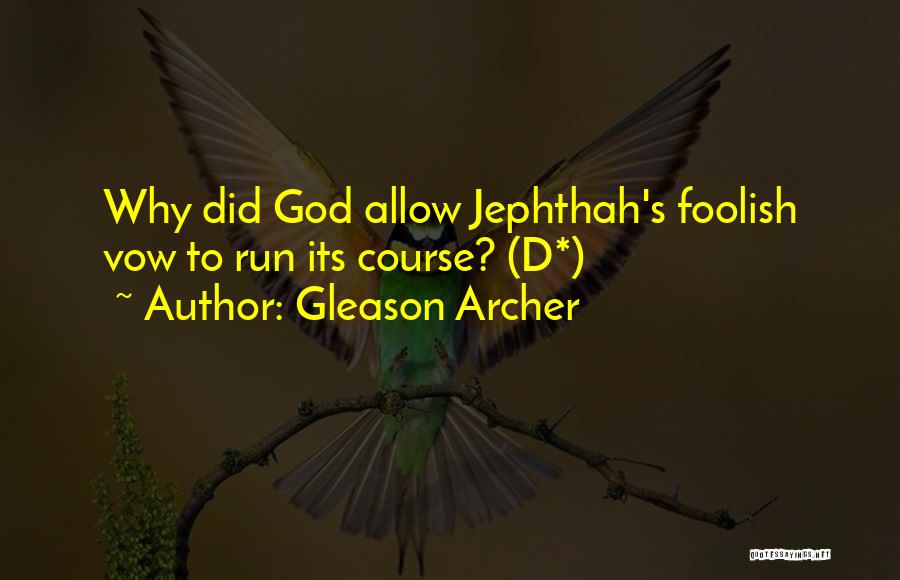 Gleason Archer Quotes: Why Did God Allow Jephthah's Foolish Vow To Run Its Course? (d*)