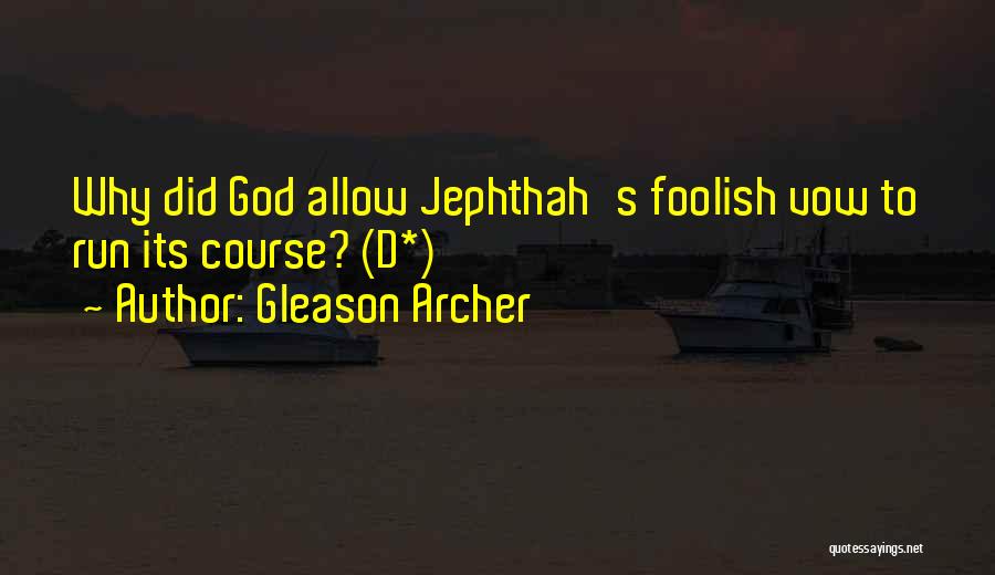 Gleason Archer Quotes: Why Did God Allow Jephthah's Foolish Vow To Run Its Course? (d*)