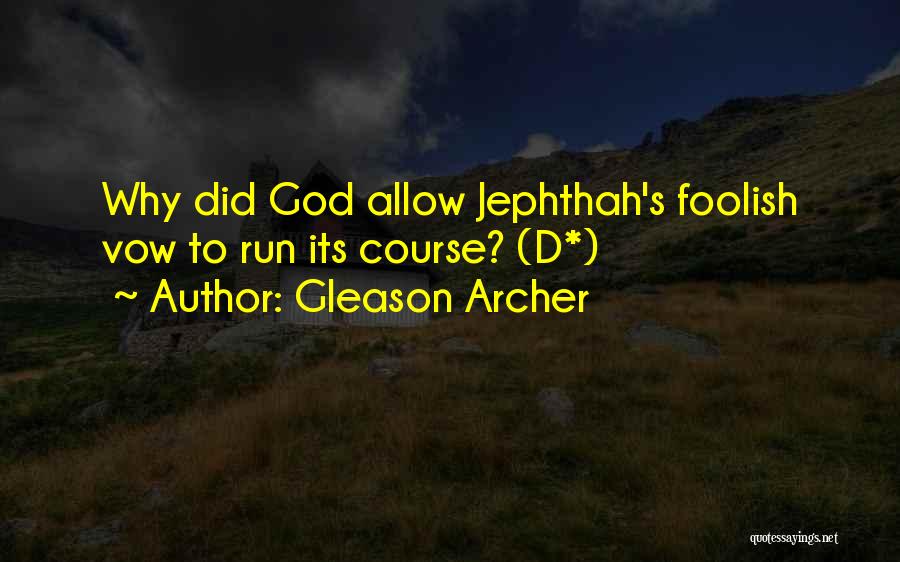 Gleason Archer Quotes: Why Did God Allow Jephthah's Foolish Vow To Run Its Course? (d*)