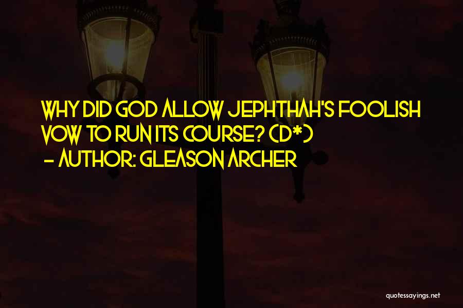 Gleason Archer Quotes: Why Did God Allow Jephthah's Foolish Vow To Run Its Course? (d*)