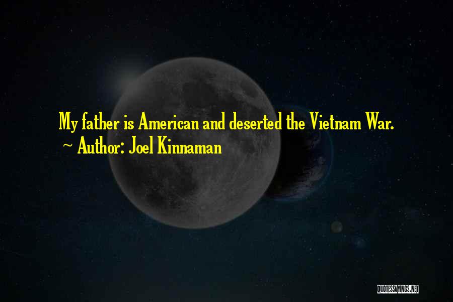 Joel Kinnaman Quotes: My Father Is American And Deserted The Vietnam War.