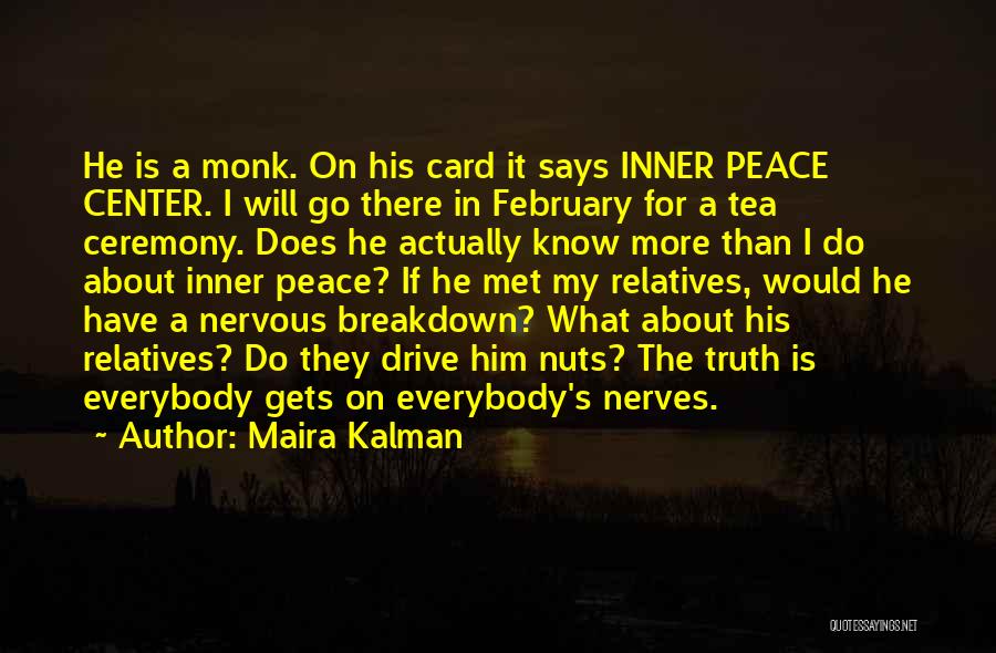 Maira Kalman Quotes: He Is A Monk. On His Card It Says Inner Peace Center. I Will Go There In February For A
