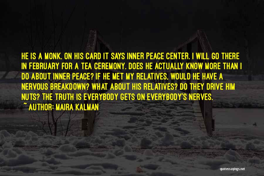 Maira Kalman Quotes: He Is A Monk. On His Card It Says Inner Peace Center. I Will Go There In February For A