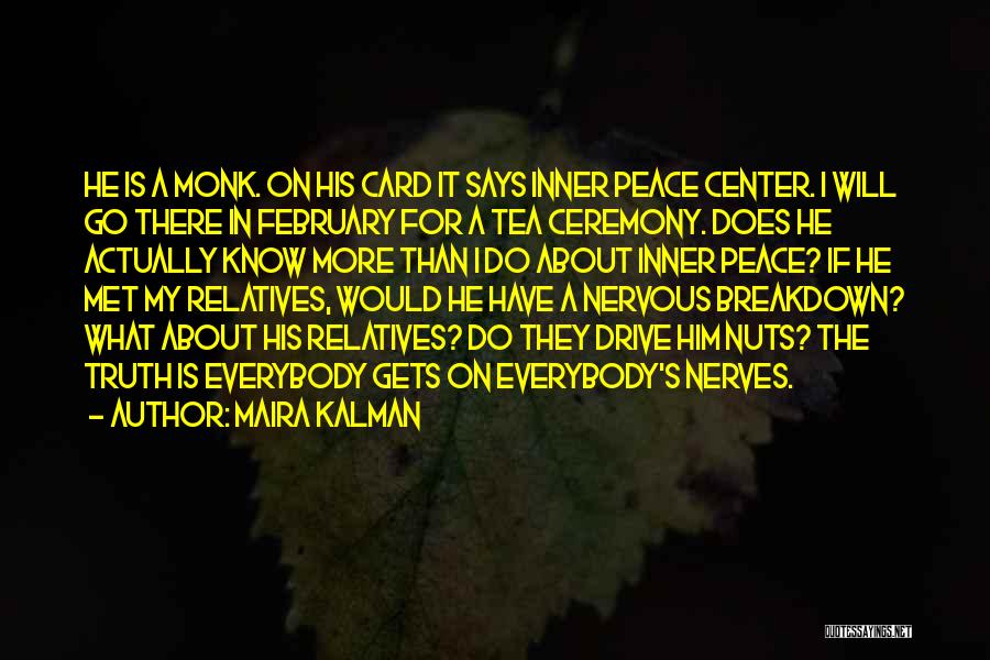 Maira Kalman Quotes: He Is A Monk. On His Card It Says Inner Peace Center. I Will Go There In February For A