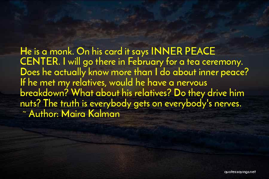 Maira Kalman Quotes: He Is A Monk. On His Card It Says Inner Peace Center. I Will Go There In February For A