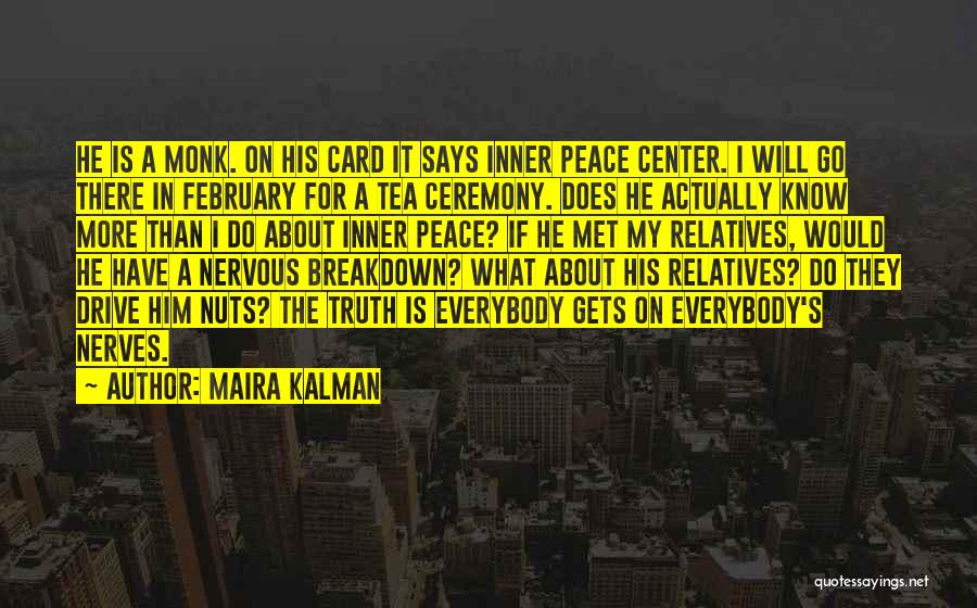 Maira Kalman Quotes: He Is A Monk. On His Card It Says Inner Peace Center. I Will Go There In February For A