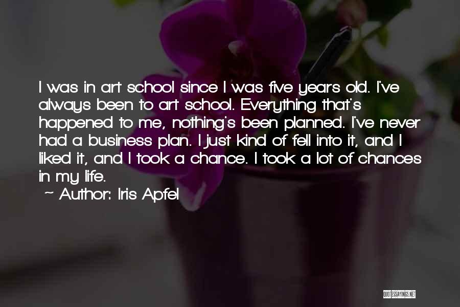 Iris Apfel Quotes: I Was In Art School Since I Was Five Years Old. I've Always Been To Art School. Everything That's Happened