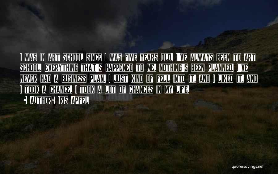 Iris Apfel Quotes: I Was In Art School Since I Was Five Years Old. I've Always Been To Art School. Everything That's Happened