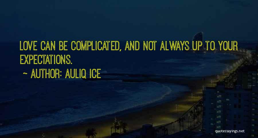 Auliq Ice Quotes: Love Can Be Complicated, And Not Always Up To Your Expectations.