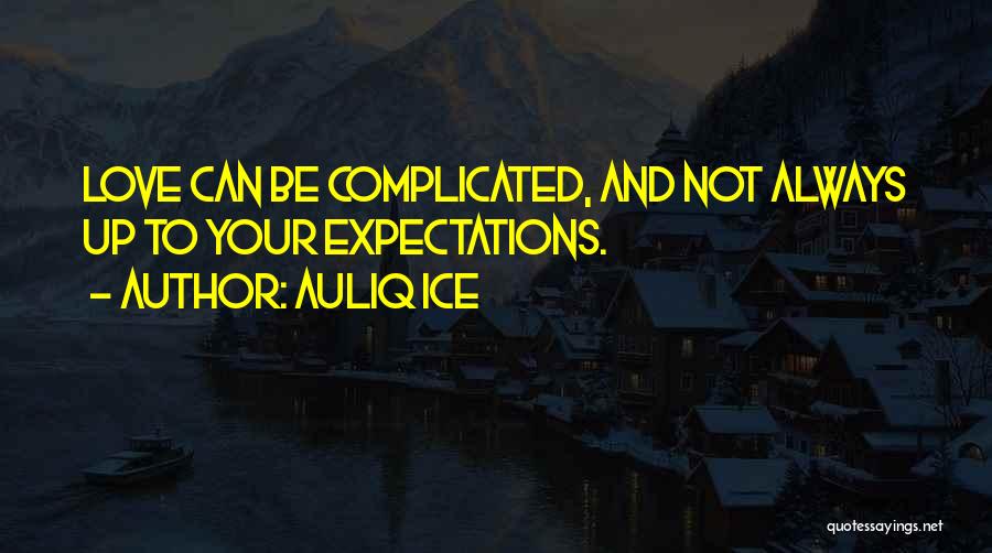 Auliq Ice Quotes: Love Can Be Complicated, And Not Always Up To Your Expectations.