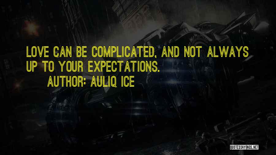 Auliq Ice Quotes: Love Can Be Complicated, And Not Always Up To Your Expectations.