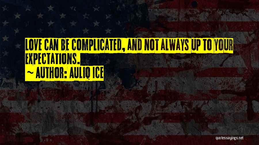 Auliq Ice Quotes: Love Can Be Complicated, And Not Always Up To Your Expectations.