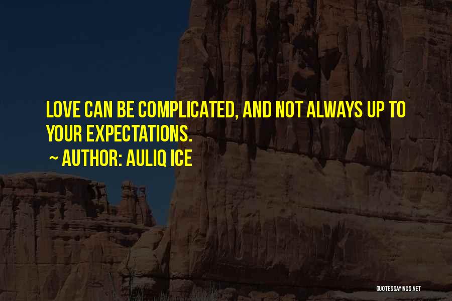 Auliq Ice Quotes: Love Can Be Complicated, And Not Always Up To Your Expectations.