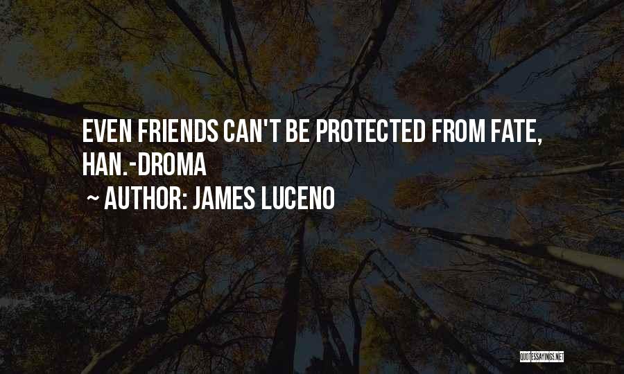 James Luceno Quotes: Even Friends Can't Be Protected From Fate, Han.-droma