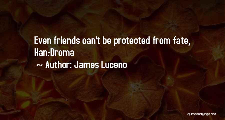 James Luceno Quotes: Even Friends Can't Be Protected From Fate, Han.-droma