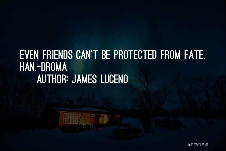 James Luceno Quotes: Even Friends Can't Be Protected From Fate, Han.-droma