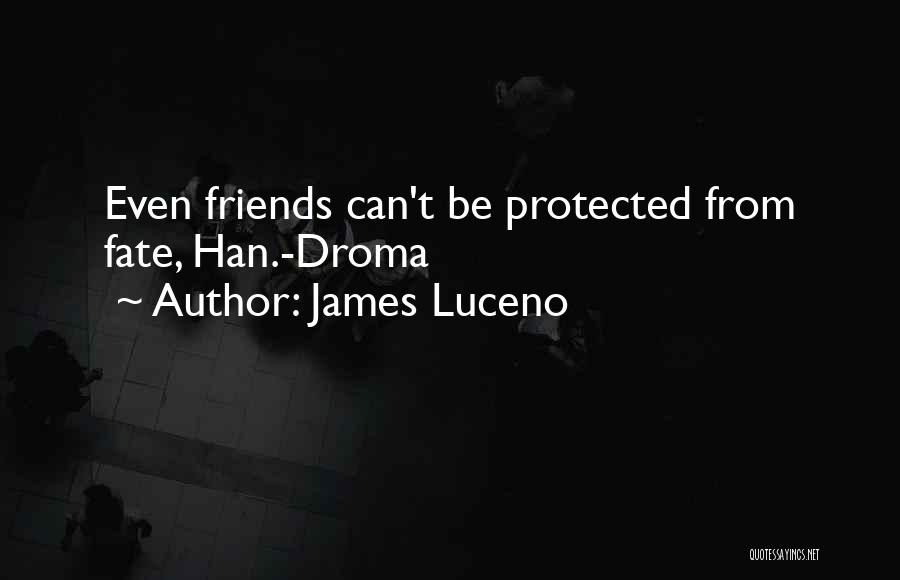 James Luceno Quotes: Even Friends Can't Be Protected From Fate, Han.-droma