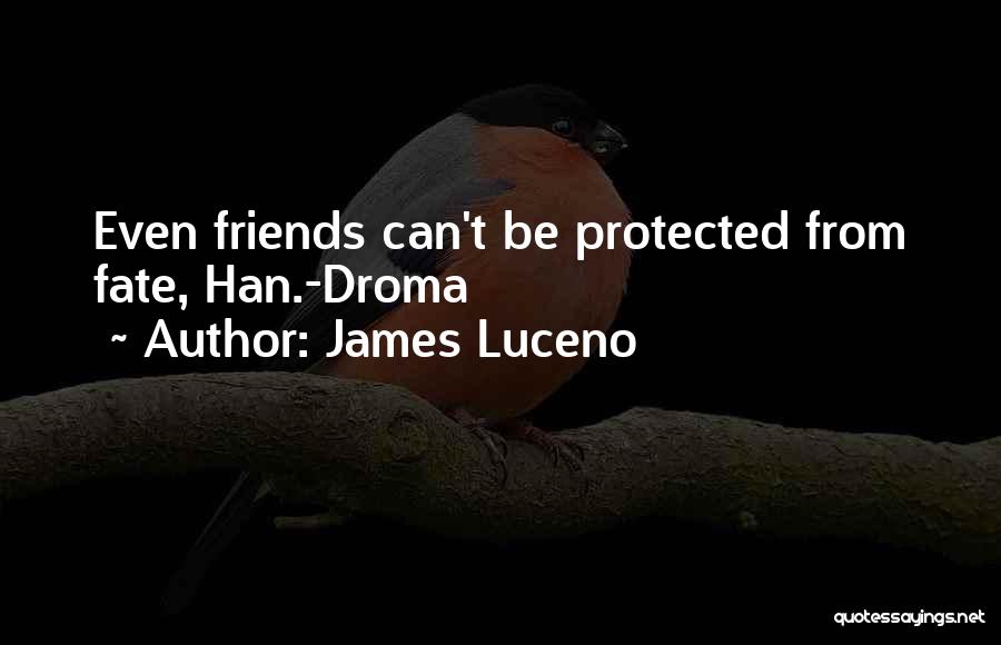 James Luceno Quotes: Even Friends Can't Be Protected From Fate, Han.-droma