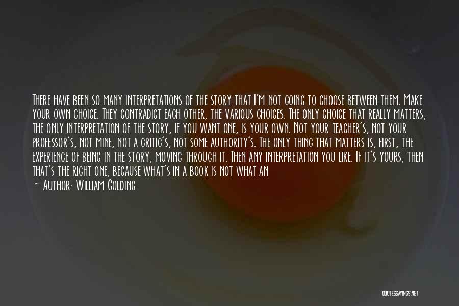 William Golding Quotes: There Have Been So Many Interpretations Of The Story That I'm Not Going To Choose Between Them. Make Your Own