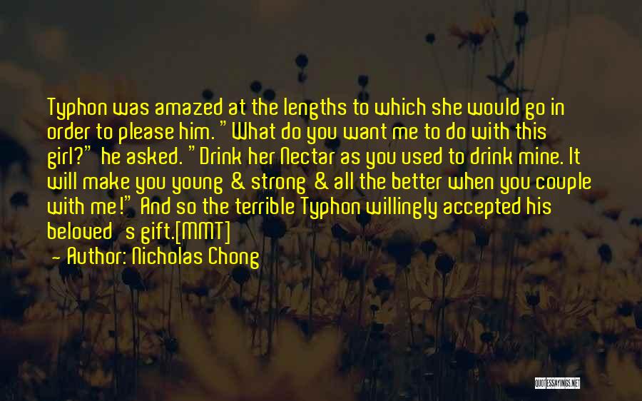 Nicholas Chong Quotes: Typhon Was Amazed At The Lengths To Which She Would Go In Order To Please Him. What Do You Want