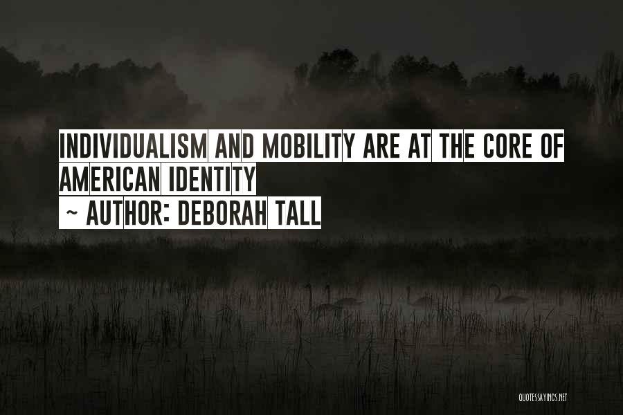 Deborah Tall Quotes: Individualism And Mobility Are At The Core Of American Identity